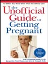The Unofficial Guide® to Getting Pregnant By Joan Liebmann-Smith